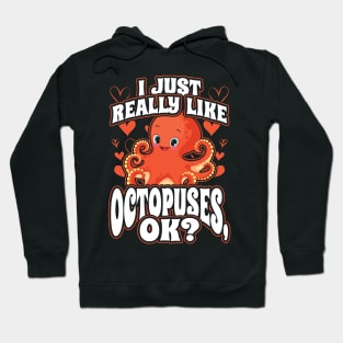 I Just Really Like Octopuses Ok Hoodie